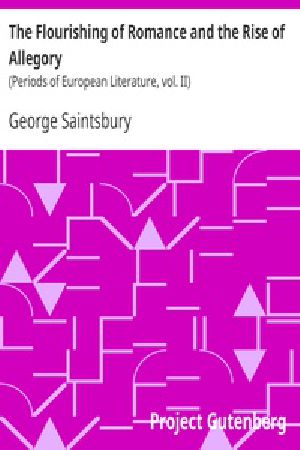 [Gutenberg 21600] • The Flourishing of Romance and the Rise of Allegory / (Periods of European Literature, vol. II)